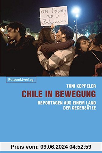 Chile in Bewegung: Reportagen aus einem Land der Gegensätze
